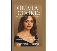 OLIVIA COOKE: SHAPING HER OWN PATH: FROM RISING STAR TO HOLLYWOOD’S LEADING TALENT