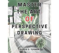 Olivia D. Turner Olivia D Turne Master the Art of Perspective Drawin (Tascabile)