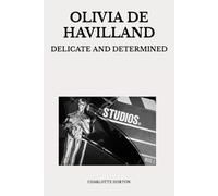 OLIVIA DE HAVILLAND: DELICATE AND DETERMINED