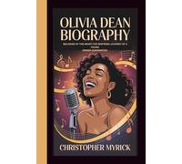OLIVIA DEAN BIOGRAPHY: MELODIES OF THE HEART THE INSPIRING JOURNEY OF A YOUNG SINGER-SONGWRITER