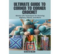 Olivia Du Wilson Ultimate Guide to Corner to Corner Crochet (Tascabile)