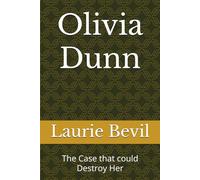 Olivia Dunn: The Case that could Destroy Her: 2