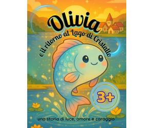 Olivia e il ritorno al Lago di Cristallo: una storia di luce, amore e coraggio