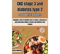 Olivia Endwell Ckd Stage 3 and Diabetes Type 2 Cookbook for Beginner (Tascabile)