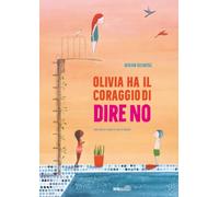 Olivia ha il coraggio di dire no. Ediz. a colori