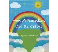 Olivia Hartlaub How A Rainbow Got Its Colors (Tascabile)