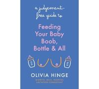 Olivia Hinge A Judgement-Free Guide to Feeding Your Baby (Tascabile)