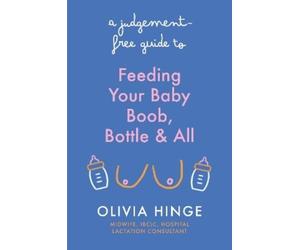 Olivia Hinge A Judgement-Free Guide to Feeding Your Baby (Tascabile)