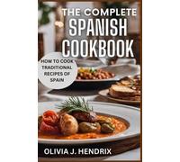 Olivia J Hendrix The Complete Spanish Cookbook (Tascabile)