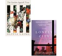 Olivia Laing 2 Books Collection Set (The Garden Against Time & The Lonely City)