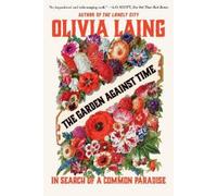 Olivia Laing The Garden Against Time (Tascabile)