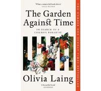 Olivia Laing The Garden Against Time (Tascabile)
