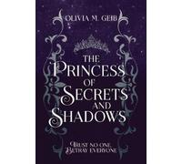 Olivia M Geib The Princess of Secrets & Shadows (Copertina rigida)