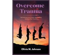 Olivia M Johnson Overcome Trauma (Tascabile)