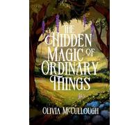Olivia McCullough The Hidden Magic of Ordinary Things (Tascabile)