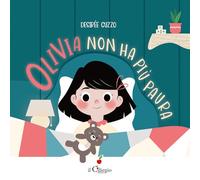 Olivia non ha più paura. Ediz. a colori