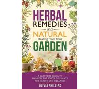 Olivia Phillips Herbal Remedies & Natural Healing from Your Garden (Tascabile)