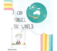 Olivia R Francis I Can Travel The World (Copertina rigida)
