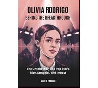 OLIVIA RODRIGO :Behind the Breakthrough: The Untold Story of a Pop Star’s Rise, Struggles, and Impact