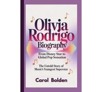 OLIVIA RODRIGO BIOGRAPHY: From Disney Star to Global Pop Sensation - The Untold Story of Music's Youngest Superstar