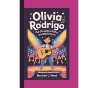 OLIVIA RODRIGO: The Girl with a Guitar and Big Dreams ( A biography book for kids )