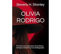 OLIVIA RODRIGO: The Voice of a Generation, From Disney Darling to Global Pop Icon (A Biography)