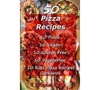 Olivia Rose 50 Pizza Recipes 10 Paleo 10 Vegan 10 Gluten Free 10 Veg (Tascabile)