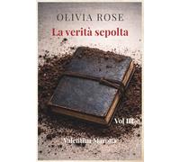 OLIVIA ROSE La verità sepolta