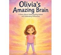 Olivia’s Amazing Brain: A Story About Understanding Autism, Big Feelings, and Celebrating Differences