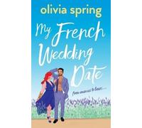 Olivia Spring My French Wedding Date (Tascabile) My Ten-Year Crush