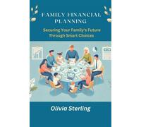 Family Financial Planning: : Securing Your Family Future Through Smart Choices