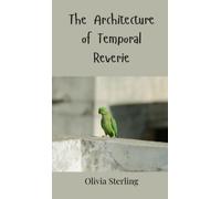 Olivia Sterling The Architecture of Temporal Reverie (Copertina rigida)