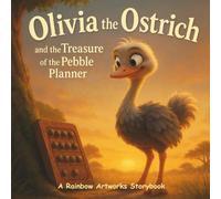 Olivia the Ostrich and the Treasure of the Pebble Planner: A Story About Unlocking the Hidden Treasure of Time and What Matters Most