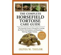 Olivia W Taylor The Complete Horsefield Tortoise Care Guide (Tascabile)
