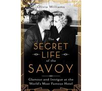 Olivia Williams The Secret Life of the Savoy (Copertina rigida)