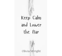 Olivia Wright Keep Calm and Lower the Bar (Copertina rigida)
