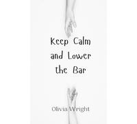 Olivia Wright Keep Calm and Lower the Bar (Tascabile)