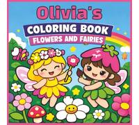 Olivia's Coloring Book - Flowers and Fairies: Olivia, Fairy, Florals, Girly, Kawaii, Bold and Easy, Relaxation, 40 Colouring Pages, 8.5 x8.5 inches, ... Birthday, Gift, Christmas, Stocking Stuffer