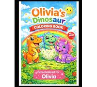 Olivia's Dinosaur Coloring Book: A Personalized Coloring Book with Cute Dinosaurs - Fun & Creative Activity for Kids