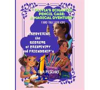 "Olivia's Enchanted Pencil Case: A Magical Adventure" Fairy Tale For kids: Discovering the Secrets of Creativity and Friendship