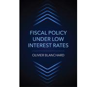 Olivier Blanchard Fiscal Policy under Low Interest Rates (Tascabile)