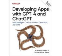 Olivier Caelen Marie-Alice Ble Developing Apps with GPT-4 and ChatG (Tascabile)
