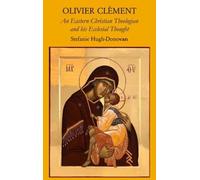 Olivier Clement: An Eastern Christian Theologian and his Ecclesial Thought