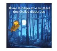 Olivier le hibou et le mystère des étoiles disparues