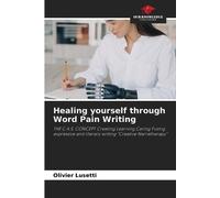 Olivier Lusetti Healing yourself through Word Pain Writing (Tascabile)