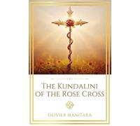 Olivier Manitara The Kundalini of the Rose Cross (Tascabile) Essene Wisdom