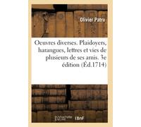 Olivier Patru Oeuvres diverses. Plaidoyers, harangues, lettres et vi (Tascabile)