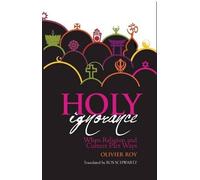 Olivier Roy Holy Ignorance (Copertina rigida)
