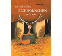 Olivier Tallec Ina Kronenbe Ich will kein Eichhörnchen mehr (Copertina rigida)