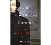 Olivier Zunz The Man Who Understood Democracy (Copertina rigida)